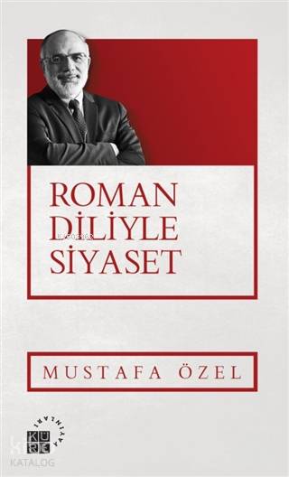  Roman Diliyle Siyaset | Mustafa Özel | Zahid YıldırımSedat Özkömeç | Mehmet Sabri Akgönül | Küre Yayınları | 9786059125758 | 