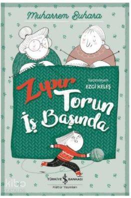  Zıpır Torun İş Başında | Zıpır Torun İş Başında | Muharrem Buhara | Ahu Ayan | Ezgi Keleş | Türkiye İş Bankası Kültür Yayınları | 9786052953945 