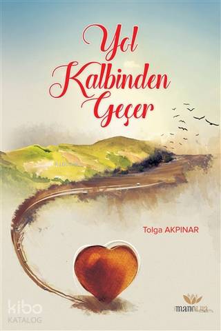  Yol Kalbinden Geçer | Tolga Akpınar | Manolya Yayınları | 9786058212923 | 