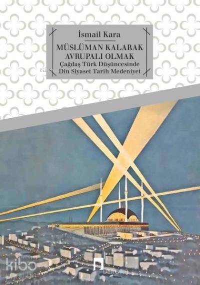  Müslüman Kalarak Avrupalı Olmak | İsmail Kara | Dergah Yayınları | 9789759958534 | 