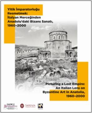  Yitik İmparatorluğu Resmetmek İtalyan Merceğinden Anadoludaki Bizans Sanatı 1960–2000 | Livia BevilacquaGiovanni GasbarriEngin AkyürekClaudia BarsantiAlessandra GuigliaAntonio lacobi | Yiğit Adam | Livia BevilacquaGiovanni Gasbarri | Vekam Yayınları | 9786052116494 | 