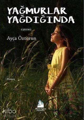  Yağmurlar Yağdığında | Ayça Öztorun | Taylan Perver Yalnız | Ece Yalnız | Mavi Kalem Yayınları | 9786059423212 | 