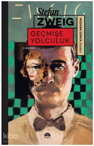  Geçmişe Yolculuk | Geçmişe Yolculuk | Stefan Zweig | Ethem Onur Bilgiç | Erkan Küçük | Betül Cevahiroğlu | Martı Yayınları | 9786051868486 