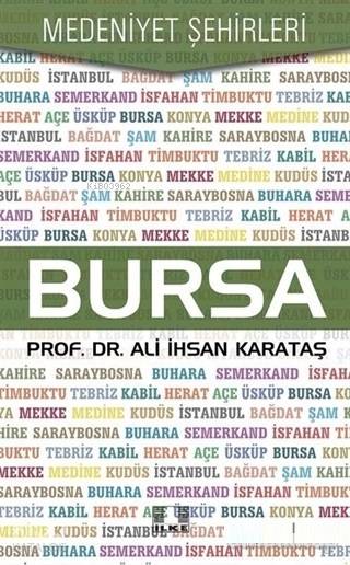  Bursa Medeniyet Şehirleri | Bursa Medeniyet Şehirleri | Ali İhsan Karataş | İlke Yayıncılık | 9786055961817 