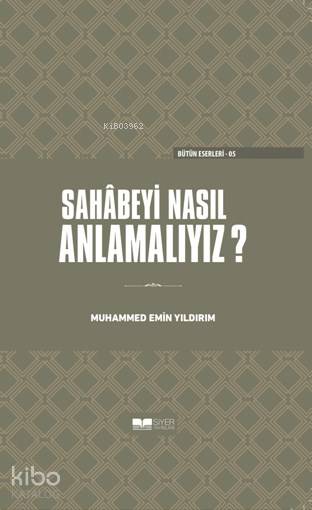  Sahabeyi Nasıl Anlamalıyız(Ciltli) | Sahabeyi Nasıl Anlamalıyız(Ciltli) | Muhammed Emin Yıldırım | Muhammed Ali Alioğlu | Yalçın Yoncalık | Siyer Yayınları | 9786052375044 