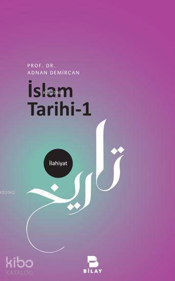  İslam Tarihi1 | İslam Tarihi1 | Adnan Demircan | Bilimsel Araştırma Yayınları (Bilay) | 9786058127272 