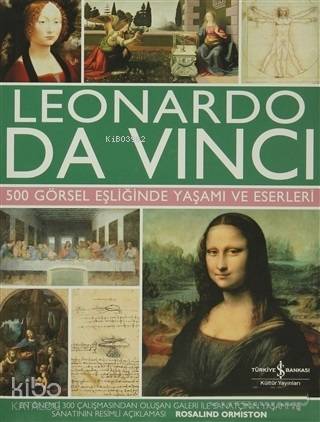  Leonardo Da Vinci 500 Görsel Eşliğinde Yaşamı ve Eserleri | Leonardo Da Vinci 500 Görsel Eşliğinde Yaşamı ve Eserleri | Rosalind Ormiston | Mehmet Barış Albayrak | Cumhur Öztürk | Elif Dastarlı | Türkiye İş Bankası Kültür Yayınları | 9786053609377 
