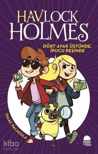  Dört Ayak Üstünde İpucu Peşinde Havlock Holmes | Isaac Palmıola | İrem Güngör | Mavi Kirpi Yayınları | 9789752452206 | 