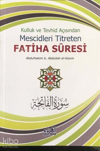  Kulluk ve Tevhid Açısından Mescidleri Titreten Fatiha Suresi | Kulluk ve Tevhid Açısından Mescidleri Titreten Fatiha Suresi | Ahmet Dündar | Abdulhakim B Abdullah El Kasım | Guraba Yayınları | 9786052107270 