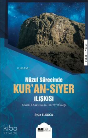  Kuran Siyer İlişkisi Nuzul Sürecinde | Kuran Siyer İlişkisi Nuzul Sürecinde | Muhammed Onur Özçelikçi | Eyüp Elkoca | Siyer Yayınları | 9786057558923 