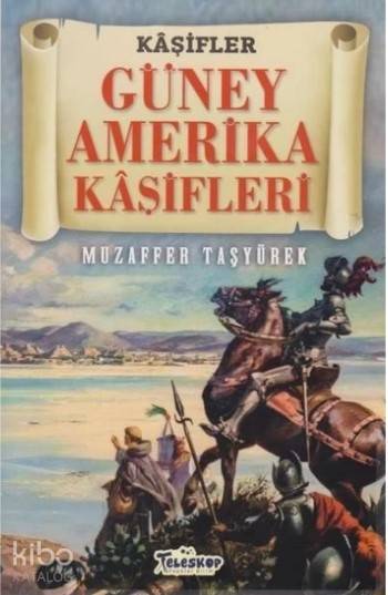  Güney Amerika Kaşifleri Kaşifler | Muzaffer Taşyürek | Teleskop Yayınları | 9786052520499 | 