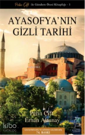  Ayasofyanın Gizli Tarihi Güncellenmiş Baskı | Ertürk Akşun | Pelin ÇiftErhan Altunay | Devrim Yalkut | Demet Macunlar | Destek Yayınları | 9786053119081 | 