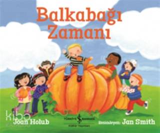  Balkabağı Zamanı | Joan Holub | Nevin Avan Özdemir | Meltem Aydın | Jan Smith | Türkiye İş Bankası Kültür Yayınları | 9786254050305 | 