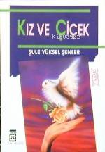  Kız ve Çiçek | Şule Yüksel Şenler | Timaş Yayınları | 9789757544875 | 