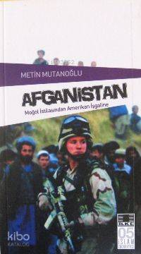 Afganistan Moğol İstilasından Amerikan İşgaline | Afganistan Moğol İstilasından Amerikan İşgaline | Metin Mutanoğlu | İlke Yayıncılık | 9789750061035 