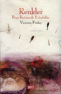  Renkler Boya Kutusunda Yolculuk | Renkler Boya Kutusunda Yolculuk | Victoria Finlay | Kudret Emiroğlu | Dost Kitabevi | 9789752982901 