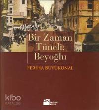  Bir Zaman Tüneli Beyoğlu | Feriha Büyükünal | Doğan Kitap | 9789752934337 | 