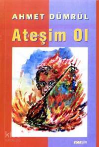  Ateşim Ol | Ahmet Dümrül | Kora Yayın | 9789758800018 | 