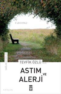  Astım ve Alerji | Tevfik Özlü | EDT SEVAL AKBIYIK RES RAVZA KIZILTUĞ | Timaş Yayınları | 9789752635562 