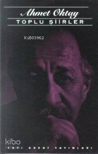  Toplu Şiirler (1963 1996) | Ahmet Oktay | Yayına Hazırlayan Özlem Solok | Yapı Kredi Yayınları ( YKY ) | 9789753633703 | 