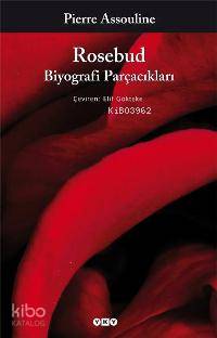  Rosebud Biyografi Parçacıkları | Rosebud Biyografi Parçacıkları | Pierre Assouline | Elif Göktepe | Yapı Kredi Yayınları ( YKY ) | 9789750815430 