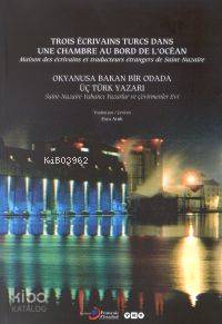  Okyanusa Bakan Bir Odada Üç Türk Yazarı Saint Nazaire Yabancı Yazarlar ve Çevirmenler Evi | Okyanusa Bakan Bir Odada Üç Türk Yazarı Saint Nazaire Yabancı Yazarlar ve Çevirmenler Evi | | Esra Atuk | Yapı Kredi Yayınları ( YKY ) | 9789750802591 