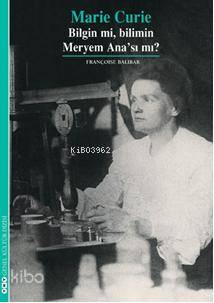  Marie Curie Bilgin mi Bilimin Meryem Anası mı | Marie Curie Bilgin mi Bilimin Meryem Anası mı | Françoise Balibar | Elif Gökteke | Yapı Kredi Yayınları ( YKY ) | 9789750817113 