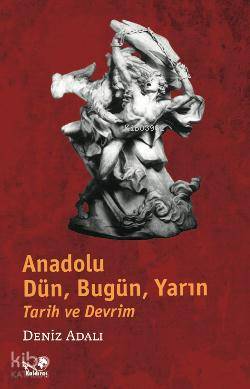  Anadolu Tarih ve Devrim Dün Bugün Yarın | Deniz Adalı | Kaldıraç Yayınevi | 9789750180606 | 