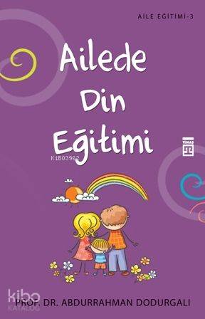  Ailede Din Eğitimi | Abdurrahman Dodurgalı | Timaş Yayınları | 9786051141572 