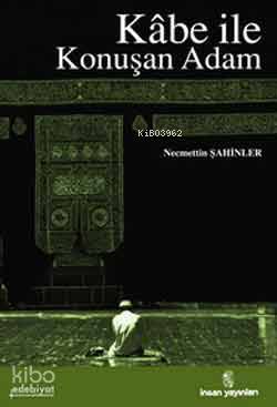  Kabe ile Konuşan Adam | Kabe ile Konuşan Adam | Necmettin Şahinler | İnsan Yayınları | 9789755744773 