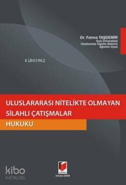 Uluslararası Nitelikte Olmayan Silahlı Çatışmalar Hukuku | Uluslararası Nitelikte Olmayan Silahlı Çatışmalar Hukuku | Fatma Taşdemir | Adalet Yayınevi | 9786054144327 