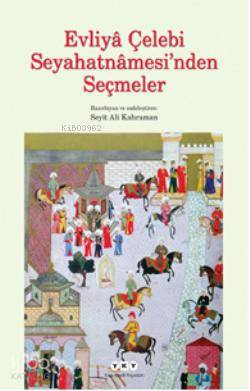  Evliya Çelebi Seyahatnamesinden Seçmeler | Evliya Çelebi Seyahatnamesinden Seçmeler | Seyit Ali Kahraman | Yapı Kredi Yayınları ( YKY ) | 9789750818703 