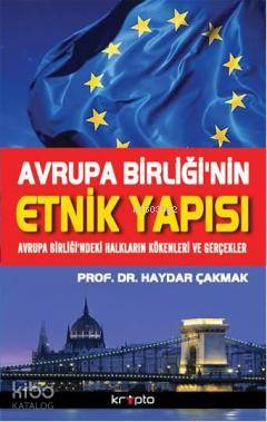  Avrupa Birliğinin Etnik Yapısı Avrup Birliğindeki Halkların Kökenleri ve Gerçekler | Haydar Çakmak | Kripto Yayınları | 9786054125630 | 