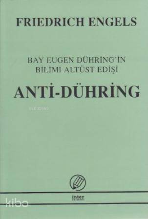  Anti Dühring (Bay Eugen Dühringin Bilimi Altüst Edişi) | Friedrich Engels | İsmail Yarkın | İnter Yayınları | 9789757349785 | 
