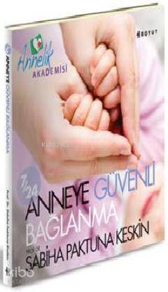  7/24 Anneye Güvenli Bağlanma | Sabiha Paktuna Keskin | Boyut Yayın Grubu | 9789752310261 | 