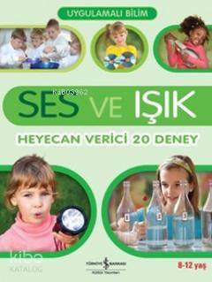  Uygulamalı Bilim Ses ve Işık Heyecan Verici 20 Deney | Jack Challoner | Türkiye İş Bankası Kültür Yayınları | 9786053606420 | 