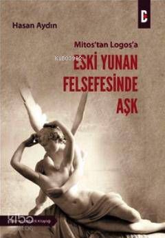  Mitostan Logosa Eski Yunan Felsefesinde Aşk | Hasan Aydın | Bilim ve Gelecek Kitaplığı | 9786055888329 | 