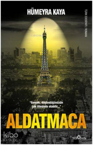  Aldatmaca Gerçek düşündüğünüzün çok ötesinde olabilir | Aldatmaca Gerçek düşündüğünüzün çok ötesinde olabilir | Hümeyra Kaya | Yediveren Yayınları | 9786055394592 