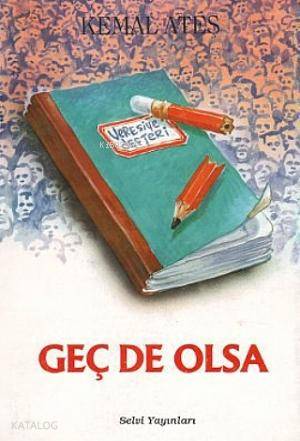  Geç De Olsa | Kemal Ateş | Selvi Yayınları | 9789757527021 | 