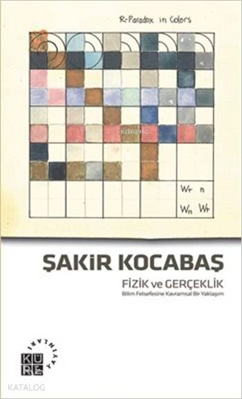  Fizik ve Gerçeklik Bilim Felsefesine Kavramsal Bir Yaklaşım | Şakir Kocabaş | Küre Yayınları | 9789756614013 | 