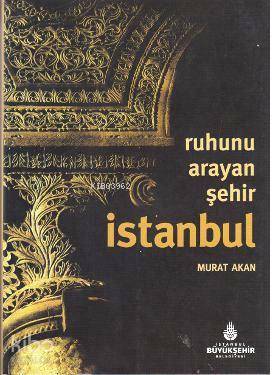  Ruhunu Arayan Şehir İstanbul | Ruhunu Arayan Şehir İstanbul | Murat Akan | Arkeoloji ve Sanat Yayınları | 9789756561831 