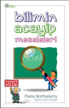  Bilimin Acayip Meseleleri | Pierre Barthelemy | Meltem Ergezen | Grifin Yayınları | 9786056492709 | 