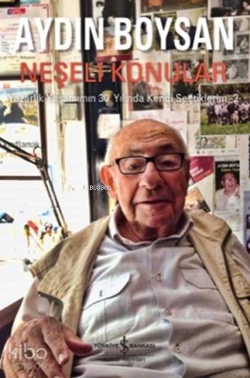  Neşeli Konuklar Yazarlık Yaşamımın 30 Yılında Kendi Seçtiklerim 2 | Neşeli Konuklar Yazarlık Yaşamımın 30 Yılında Kendi Seçtiklerim 2 | Aydın Boysan | Türkiye İş Bankası Kültür Yayınları | 9786053322689 
