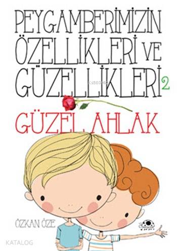  Peygamberimizin Özellikleri ve Güzellikleri 2 Güzel Ahlâk | Peygamberimizin Özellikleri ve Güzellikleri 2 Güzel Ahlâk | Özkan Öze | Ergün Ür | Emine Aydın | Uğurböceği Yayınları | 9786054965199 