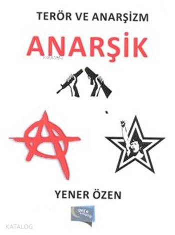  Anarşik Terör Ve Anarşizm | Anarşik Terör Ve Anarşizm | Yener Özen | Gece Kitaplığı Yayınları | 9786059867542 