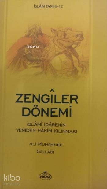  Zengiler Dönemi İslamî İradenin Yeniden Hakim Kılınması | Zengiler Dönemi İslamî İradenin Yeniden Hakim Kılınması | Ali Muhammed Sallabi | Ravza Yayınları | 9786054818679 