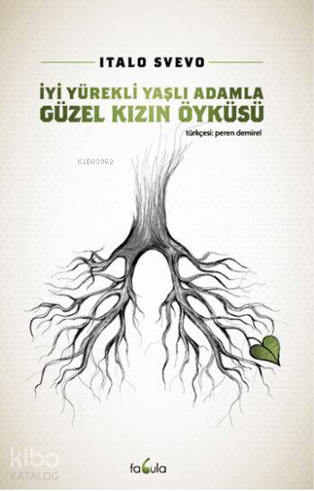  İyi Yürekli Yaşlı Adamla Güzel Kızın Öyküsü | Italo Svevo | Peren Demirel | Fabula Kitap | 9786059115575 | 