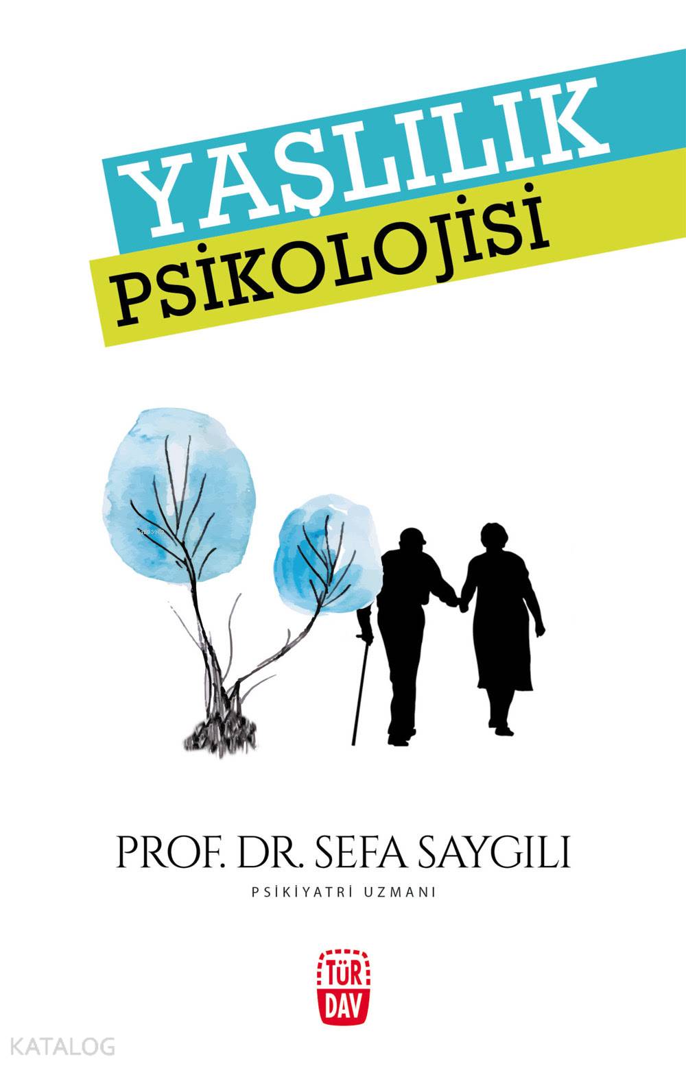  Yaşlılık Psikolojisi | Yaşlılık Psikolojisi | Sefa Saygılı | Türdav Basım Yayım Ticaret | 9789756636329 