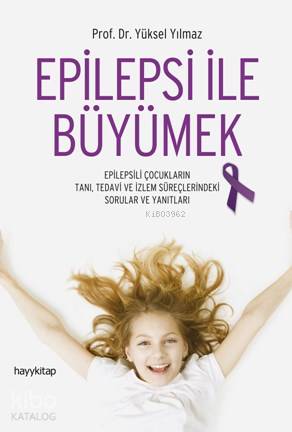  Epilepsi İle Büyümek | Epilepsi İle Büyümek | Yüksel Yılmaz | Hayy Kitap | 9786059841429 