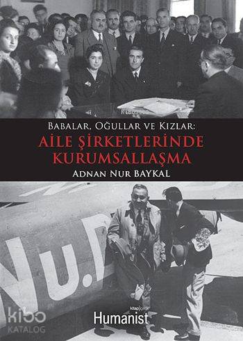  Aile Şirketlerinde Kurumsallaşma Babalar Oğullar ve Kızlar | Adnan Nur Baykal | Hümanist Kitap Yayıncılık | 9786059905138 | 